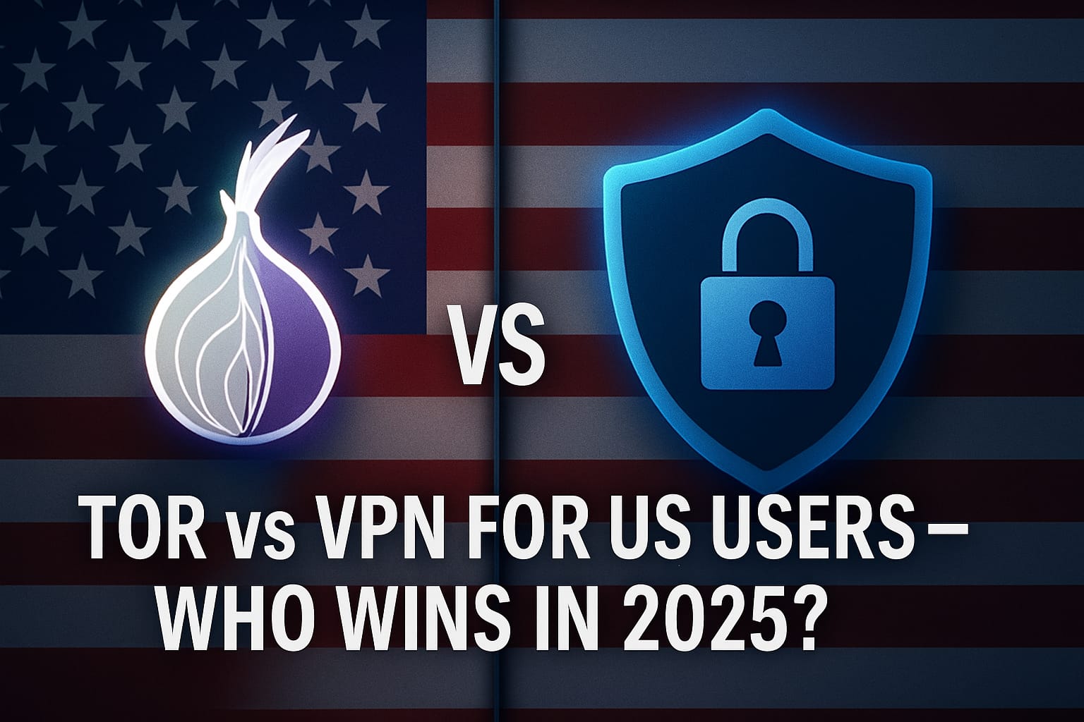 TOR vs VPN which one is best fore US users