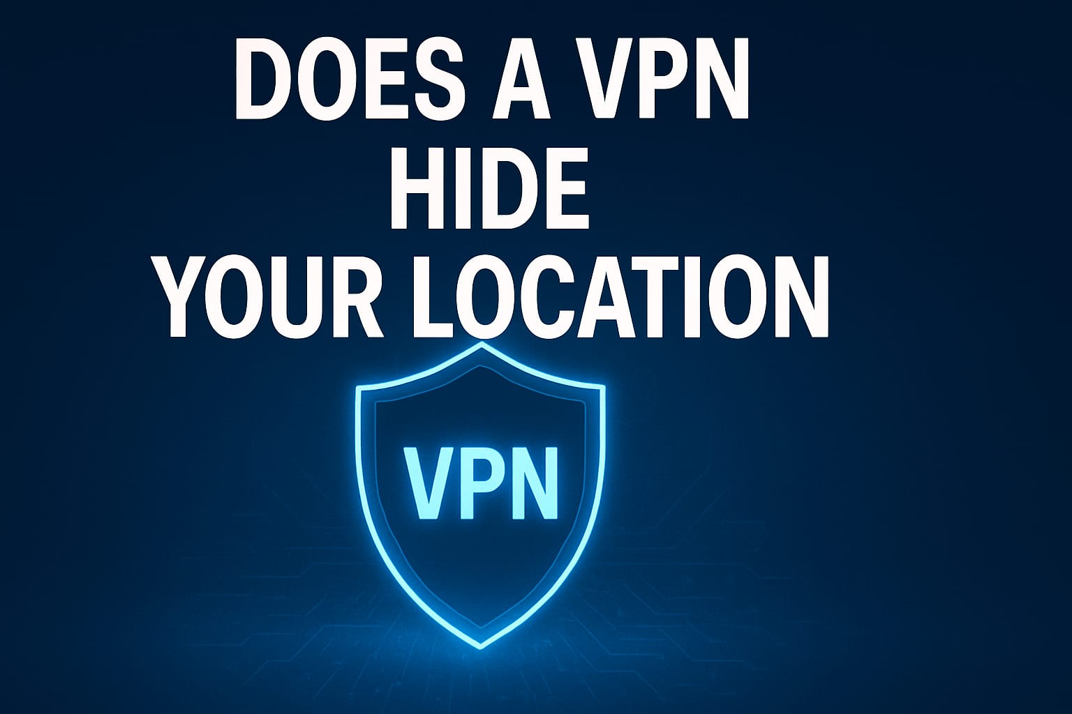 Does a VPN hide your location